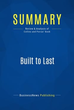 Summary: Built to Last - Review and Analysis of Collins and Porras' Book