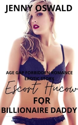 Escort Hucow For Billionaire Daddy - Age Gap Forbidden Romance Erotic Story