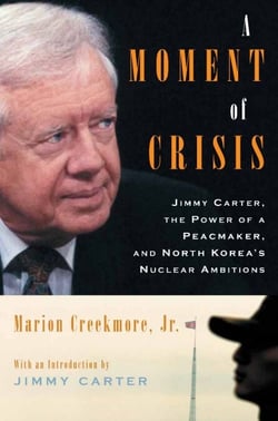 A Moment of Crisis - Jimmy Carter, the Power of a Peacemaker, and North Korea's Nuclear Ambitions