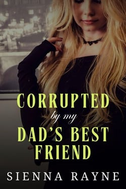 Corrupted By My Dad's Best Friend - Corrupted Angels Standalones, #1