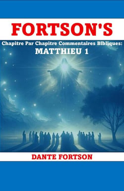 Fortson's Chapitre Par Chapitre Commentaires Bibliques: Matthieu 1 - Fortson's Chapitre Par Chapitre Commentaires Bibliques