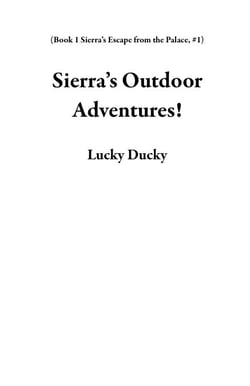 Sierra’s Outdoor Adventures! - Book 1 Sierra’s Escape from the Palace, #1