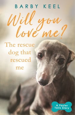 Will You Love Me? The Rescue Dog that Rescued Me - A Foster Tails Story