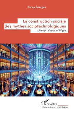 La construction sociale des mythes sociotechnologiques - L’immortalité numérique