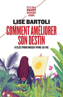 Comment améliorer son destin - Neuf clés pour mieux vivre sa vie