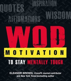 WOD Motivation - Quotes, Inspiration, Affirmations, and Wisdom to Stay Mentally Tough