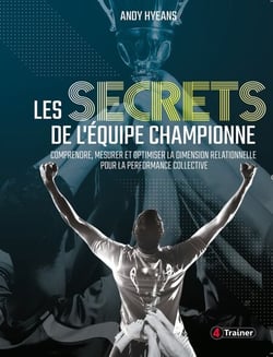Les Secrets de l'équipe championne - Comprendre, mesurer et optimiser la dimension relationnelle pour la performance collective