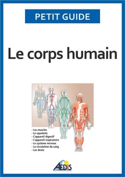 Le corps humain - Un guide pratique pour découvrir l'anatomie