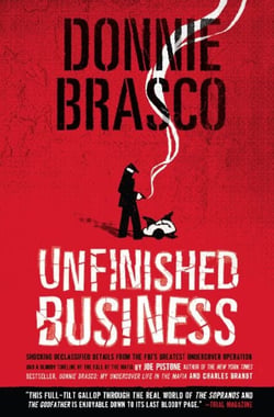 Donnie Brasco: Unfinished Business - Shocking Declassified Details from the FBI's Greatest Undercover Operation and a Bloody Timeline of