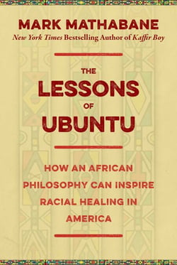 The Lessons of Ubuntu - How an African Philosophy Can Inspire Racial Healing in America