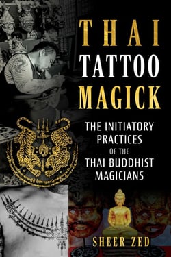 Thai Tattoo Magick - The Initiatory Practices of the Thai Buddhist Magicians