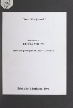 Soixante-dix célébrations - Variations plastiques de Claude Astrachan