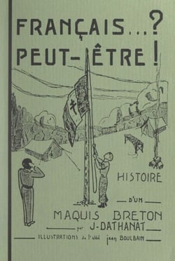 Français... ? peut-être ! - Histoire d'un maquis breton