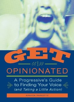 Get Opinionated - A Progressive's Guide to Finding Your Voice (and Taking a Little Action)