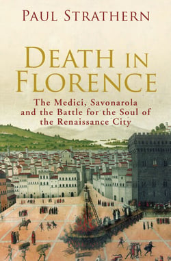 Death in Florence - the Medici, Savonarola and the Battle for the Soul of the Renaissance City
