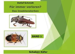 Für immer verschwunden? Band 1 Käfer und Schaben - Das Insektensterben