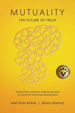 Mutuality-the Future of Trust: The Executive's Handbook, Enabling Mutuality to Cognitively Transform Organisations