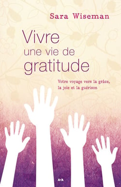 Vivre une vie de gratitude - Votre voyage vers la grâce, la joie et la guérison