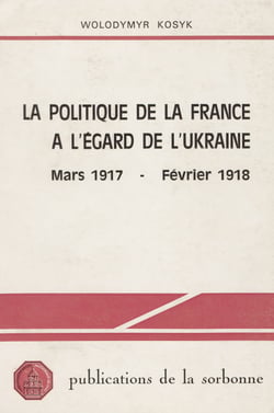 La politique de la France à l’égard de l’Ukraine - Mars 1917 - février 1918