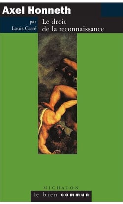Axel Honneth. Le droit à la reconnaissance - Le droit de la reconnaissance