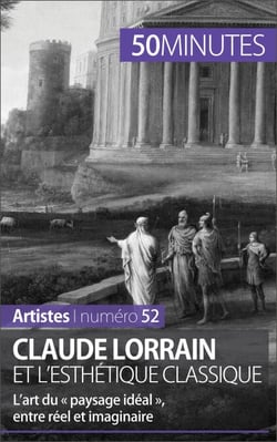 Claude Lorrain et l'esthétique classique - L’art du « paysage idéal », entre réel et imaginaire