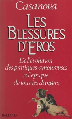 Les blessures d'Éros - De l'évolution des pratiques amoureuses, à l'époque de tous les dangers