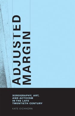 Adjusted Margin - Xerography, Art, and Activism in the Late Twentieth Century