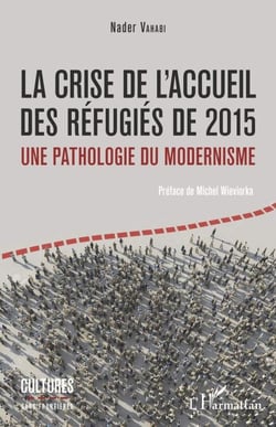 La crise de l'accueil des réfugiés de 2015 - Une pathologie du modernisme