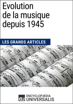 Evolution de la musique depuis 1945 - Les Grands Articles d'Universalis