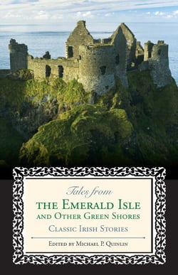 Tales from the Emerald Isle and Other Green Shores - Classic Irish Stories
