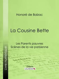 La Cousine Bette - Les Parents pauvres - Scènes de la vie parisienne