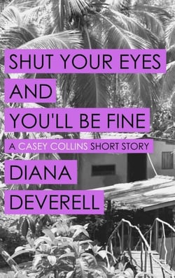 Shut Your Eyes and You'll Be Fine: A Casey Collins Short Story - Casey Collins International Thrillers