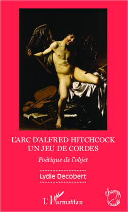 L'arc d'Alfred Hitchcock - Un jeu de cordes - Poétique de l'objet