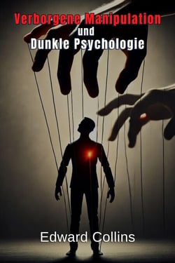 Verborgene Manipulation und Dunkle Psychologie: Verbotene Techniken, um den Alltag zu beeinflussen