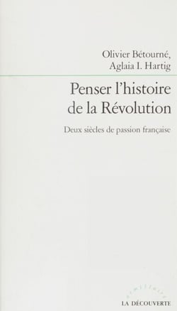 Penser l'histoire de la Révolution - Deux siècles de passion française