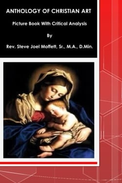 The Anthology of Christian Art:  Picture Book with Critical Analysis - Jewels of the Christian Faith Series, #5