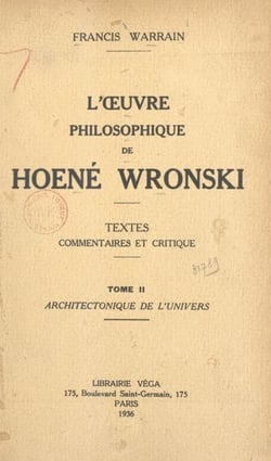 L'œuvre philosophique de Hoené Wronski (2). Architectonique de l'univers - Textes, commentaires et critique