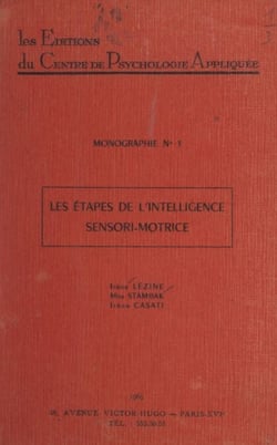 Les étapes de l'intelligence sensori-motrice - Étude critique des résultats obtenus à l'échelle d'intelligence sensori-motrice (épreuves adaptées de Jean Piaget)