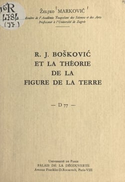 R. J. Bošković et la théorie de la figure de la Terre - Conférence donnée au Palais de la découverte, le 5 novembre 1960