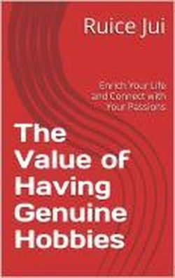 The Value of Having Genuine Hobbies - Life's Hidden Treasures: Unlock Life, Unlock Fufillment