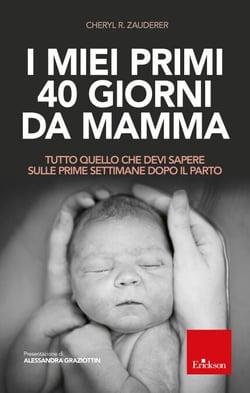 I miei primi 40 giorni da mamma - Tutto quello che devi sapere sulle prime settimane dopo il parto