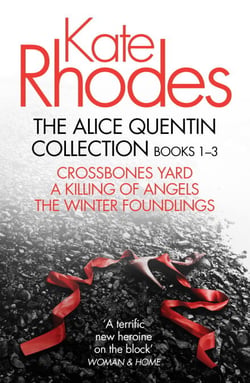 The Alice Quentin Collection 1-3 - Crossbones Yard, A Killing of Angels, The Winter Foundlings