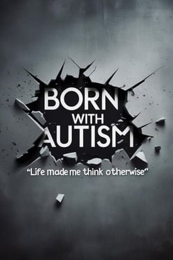 Born with Autism. Life made me think otherwise