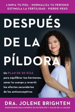 Más allá de la píldora - Un plan de 30 días para equilibrar tus hormonas, sanar tu cuerpo y revertir los efectos secundarios de los anticonceptivos  Beyond the Pill (Spanish edition)
