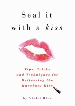 Seal It with a Kiss - Tips, Tricks, and Techniques for Delivering the Knockout Kiss