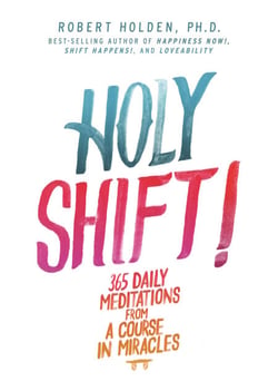 Holy Shift! - 365 Daily Meditations from A Course in Miracles