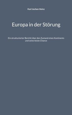Europa in der Störung - Ein strukturierter Bericht über den Zustand eines Kontinents und seine letzte Chance