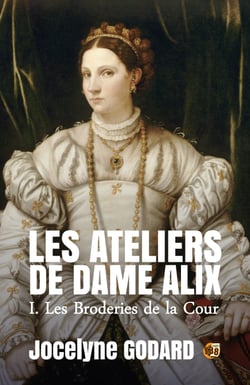 Les broderies de la Cour - Les Ateliers de Dame Alix Tome 1