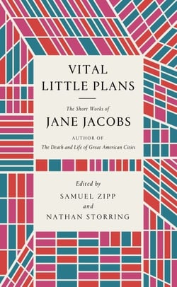 Vital Little Plans - The Short Works of Jane Jacobs