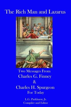 The Rich Man and Lazarus: Two Messages from Charles G. Finney and Charles H. Spurgeon for Today - Messages from Charles G. Finney and Charles H. Spurgeon for Today, #1